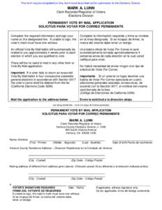 This form may be completed on-line, but it must be printed out for submission to the Elections Division  MARK A. LUNN Clerk Recorder/Registrar of Voters Elections Division PERMANENT VOTE BY MAIL APPLICATION