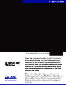 CT-S601/CT-S651  CT-S601 shown above, CT-S 651 with cover open shown right Taking you straight to the cutting edge of technology, the CT-S601 and CT-S651 with front exit printer move at a velocity of 200mm per second, pr