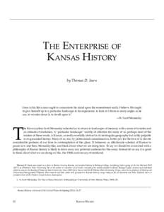 The Enterprise of Kansas History by Thomas D. Isern Once in his life a man ought to concentrate his mind upon the remembered earth, I believe. He ought to give himself up to a particular landscape in his experience, to l