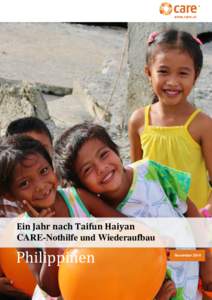 TYPHOON HAIYAN RESPONSE: ONE-YEAR REPORT  November 2014 Ein Jahr nach Taifun Haiyan CARE-Nothilfe und Wiederaufbau