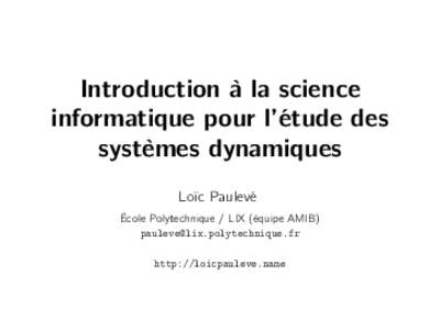 Introduction à la science informatique pour l’étude des systèmes dynamiques Loïc Paulevé École Polytechnique / LIX (équipe AMIB) 