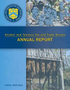 A l c o h o l a n d T o b a c c o Ta x a n d T r a d e B u r e a u  ANNUAL REPORT FISCAL YEAR 2010