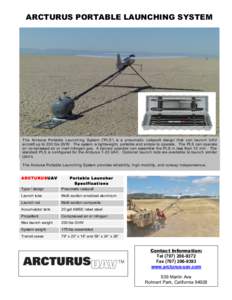 ARCTURUS PORTABLE LAUNCHING SYSTEM  The Arcturus Portable Launching System (“PLS”) is a pneumatic catapult design that can launc h UAV aircraft up to 200 lbs GVW. The system is lightweight, portable and simple to ope