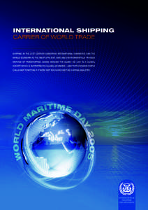 SHIPPING IN THE 21ST CENTURY UNDERPINS INTERNATIONAL COMMERCE AND THE WORLD ECONOMY AS THE MOST EFFICIENT, SAFE AND ENVIRONMENTALLY FRIENDLY METHOD OF TRANSPORTING GOODS AROUND THE GLOBE. WE LIVE IN A GLOBAL SOCIETY WHIC