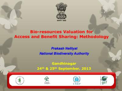 Bio-resources Valuation for Access and Benefit Sharing: Methodology Prakash Nelliyat National Biodiversity Authority  24th