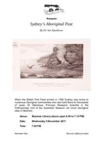 Presents  Sydney’s  Aboriginal  Past By  Dr  Val  Attenbrow  When the British First Fleet arrived in 1788 Sydney was home to