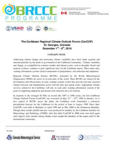 The Caribbean Regional Climate Outlook Forum (CariCOF) St. Georges, Grenada December 1st – 6th, 2016 CONCEPT NOTE Addressing climate change and increasing climate variability have been made regional and national priori