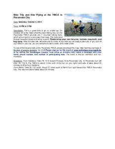 Bike Trip and Kite Flying at the YMCA in Pocomoke City Date: Saturday, October 4, 2014 Time: 12 PM to 2 PM Description: Fall is a great time to go on a bike trip. On October 4th is the Take a Kid Mountain Biking Day. On 