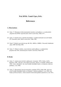 Prof. RNDr. Tomáš Cipra, DrSc.  References A. Dissertations [1] Cipra, T.: Momentová úloha matematické statistiky a její aplikace ve stochastickém