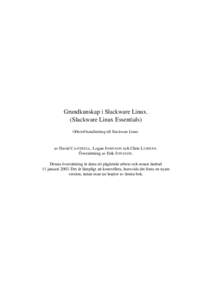 Grundkunskap i Slackware Linux. (Slackware Linux Essentials) Officiell handledning till Slackware Linux. av David C ANTRELL, Logan J OHNSON och Chris L UMENS. Översättning av Erik J ONSSON.