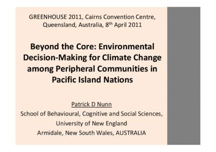 GREENHOUSE 2011, Cairns Convention Centre, Queensland, Australia, 4-8 April[removed]Beyond the Core: Environmental Decision-Making for Climate Change among Peripheral Communities in Pacific Island Nations