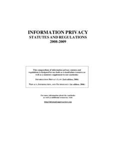 INFORMATION PRIVACY STATUTES AND REGULATIONSThis compendium of information privacy statutes and regulations is designed for use both as a stand-alone resource as