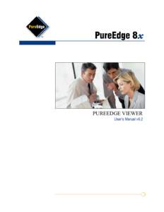 PUREEDGE VIEWER User’s Manual v6.2 Revision 1, July 28, 2004. Copyright © 2004 by PureEdge Solutions Incorporated. All rights reserved. PureEdge Solutions and PureEdge are trademarks of PureEdge Solutions, Incorporat