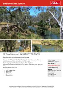 eldersmalanda.com.au  39 Woodleigh road, INNOT HOT SPRINGS Awesome 400 metre Millstream River frontage 62 Acres, 400 Metres of Pristine River Frontage,2 bedroom block home, 7 fenced paddocks, abundant water pumped to hom