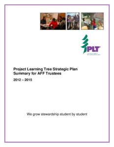 Project Learning Tree Strategic Plan Summary for AFF Trustees 2012 – 2015 We grow stewardship student by student