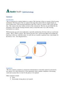 Ophthalmology Cataract Introduction The eye functions in a similar fashion to a camera. The front part of the eye consists of the focusing mechanism. The back part of the eye captures the image like camera film or a digi