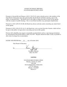 NOTICE OF PUBLIC MEETING STATE BOARD OF EDUCATION Pursuant to Arizona Revised Statutes (A.R.S[removed], notice is hereby given to the members of the State Board of Education and to the general public that the Board wi