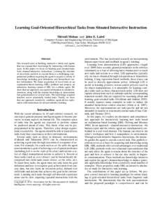 Learning Goal-Oriented Hierarchical Tasks from Situated Interactive Instruction Shiwali Mohan and John E. Laird Computer Science and Engineering Division, University of Michigan 2260 Hayward Street, Ann Arbor, Michigan 4