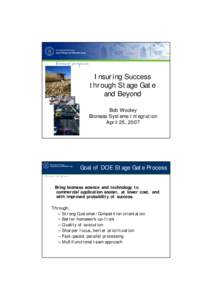 Insuring Success through Stage Gate and Beyond Bob Wooley Biomass Systems Integration April 25, 2007