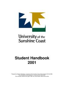 Student Handbook 2001 Prepared by Media & Marketing, University of the Sunshine Coast, Maroochydore DC Qld[removed]The information in this handbook is correct as at 30 June[removed]The University reserves the right to alter 