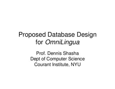 Proposed Database Design for OmniLingua Prof. Dennis Shasha Dept of Computer Science Courant Institute, NYU