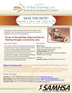 SAVE THE DATE! December 4, 2014 • 2:00 – 3:00 p.m. EST 1:00 p.m. CST, 12:00 p.m. MST, 11:00 a.m. PST, 10:00 a.m. AKST The Substance Abuse and Mental Health Services Administration (SAMHSA) Tribal Training and Technic