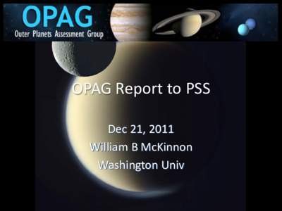 OPAG Report to PSS Dec 21, 2011 William B McKinnon Washington Univ  Auguts 2011: Juno launches!