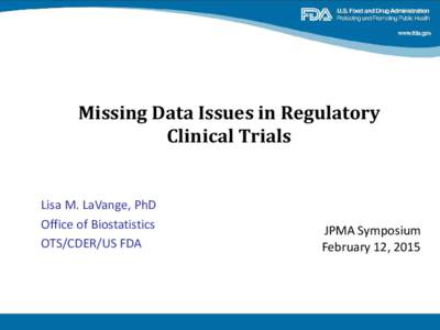 Missing Data Issues in Regulatory Clinical Trials Lisa M. LaVange, PhD Office of Biostatistics OTS/CDER/US FDA