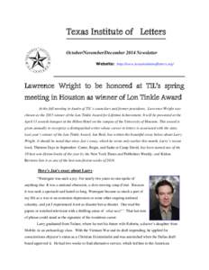 Texas Institute of Letters October/November/December 2014 Newsletter Website: http://www.texasinstituteofletters.org/ Lawrence Wright to be honored at TIL’s spring meeting in Houston as winner of Lon Tinkle Award