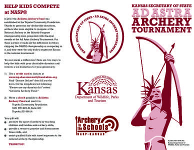HELP KIDS COMPETE at NASP® In 2013 the Ad Astra Archery Fund was established at the Topeka Community Foundation. Thanks to generous tax-deductible donations, archers who were eligible to compete at the
