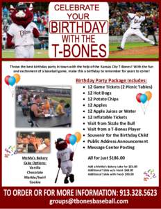 Throw the best birthday party in town with the help of the Kansas City T-Bones! With the fun and excitement of a baseball game, make this a birthday to remember for years to come! Birthday Party Package Includes:  