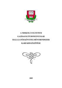 A MISKOLCI EGYETEM GAZDASÁGTUDOMÁNYI KAR HALLGATÓI KÖVETELMÉNYRENDSZER KARI KIEGÉSZÍTÉSE  2009