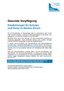 Gesunde Verpflegung Empfehlungen für Schulen und Horte im Kanton Zürich Ob am Pausenkiosk, im Klassenlager oder im schulinternen Hort: Immer mehr Schulen möchten in Sachen Ernährungsangebote ein gesundes, ausgewogene