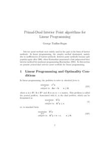 Primal-Dual Interior Point algorithms for Linear Programming George Tzallas-Regas Interior point methods were widely used in the past in the form of barrier methods. In linear programming, the simplex method dominated, m