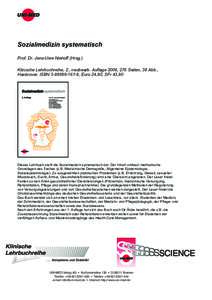 Sozialmedizin systematisch Prof. Dr. Jens-Uwe Niehoff (Hrsg.) Klinische Lehrbuchreihe, 2., neubearb. Auflage 2006, 276 Seiten, 38 Abb., Hardcover, ISBN, Euro 24,80, SFr 43,80  Dieses Lehrbuch stellt die Soz