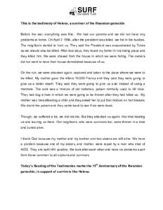 This is the testimony of Helena, a survivor of the Rwandan genocide   Before  the  war,  everything  was  fine.    We  had  our  parents  and  we  did  not  have  any  problems at home. On