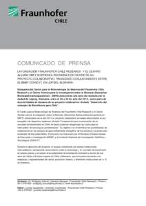 COMUNICADO DE PRENSA LA FUNDACIÓN FRAUNHOFER CHILE RESEARCH Y EL CENTRO ALEMÁN DBFZ SOSTIENEN REUNIONES DE CIERRE DE SU PROYECTO COLABORATIVO, FINANCIADO CONJUNTAMENTE ENTRE EL BMBF­CONICYT, EN LEIPZIG, ALEMANIA. Dele