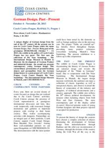 German Design. Past - Present October 4 - November 28, 2013 Czech Centre Prague, Rytířská 31, Prague 1 Press release, Czech Centres - Headquarters Praha, [removed]A unique display of German design from the