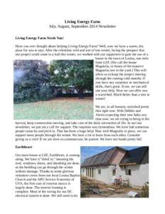 Living Energy Farm July, August, September 2014 Newsletter Living Energy Farm Needs You! Have you ever thought about helping Living Energy Farm? Well, now we have a warm, dry place for you to stay. After the relentless c