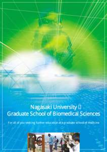 Nagasaki University Graduate School of Biomedical Sciences For all of you seeking further education at a graduate school of medicine Come and join us to study and grow together! Take wing for making a great contribution