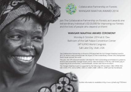 Collaborative Partnership on Forests  WANGARI MAATHAI AWARD 2014 Join The Collaborative Partnership on Forests as it awards one extraordinary individual USD20,000 for improving our forests and the lives of people who dep