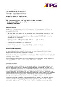 TPG TELECOM LIMITED (ASX: TPM) FINANCIAL RESULTS COMMENTARY HALF YEAR ENDED 31 JANUARY 2014 TPG Telecom increases half year NPAT by 15% over 1H13 - Underlying EBITDA up by 19%