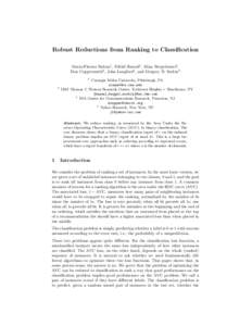 Robust Reductions from Ranking to Classification Maria-Florina Balcan1 , Nikhil Bansal2 , Alina Beygelzimer2 , Don Coppersmith3 , John Langford4 , and Gregory B. Sorkin2 1  2