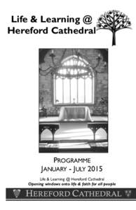 Life & Learning @ Hereford Cathedral PROGRAMME JANUARY - JULY 2015 Life & Learning @ Hereford Cathedral