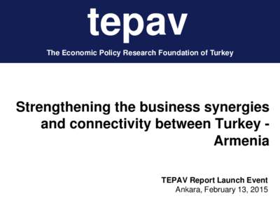 tepav The Economic Policy Research Foundation of Turkey Strengthening the business synergies and connectivity between Turkey Armenia TEPAV Report Launch Event