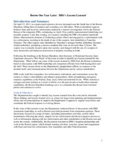 Boston One Year Later: DHS’s Lessons Learned  Introduction and Summary On April 15, 2013, two improvised explosive devices detonated near the finish line of the Boston Marathon, killing three bystanders and wounding ov