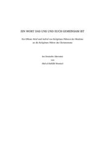 EIN WORT DAS UNS UND EUCH GEMEINSAM IST Ein O!ener Brief und Aufruf von Religiösen Führern der Muslime an die Religiösen Führer des Christentums Ins Deutsche übersetzt von