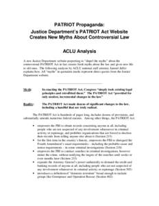 PATRIOT Propaganda: Justice Department’s PATRIOT Act Website Creates New Myths About Controversial Law ACLU Analysis A new Justice Department website purporting to “dispel the myths” about the controversial PATRIOT