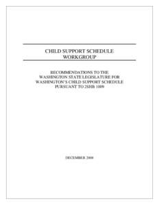 CHILD SUPPORT SCHEDULE WORKGROUP RECOMMENDATIONS TO THE WASHINGTON STATE LEGISLATURE FOR WASHINGTON’S CHILD SUPPORT SCHEDULE PURSUANT TO 2SHB 1009