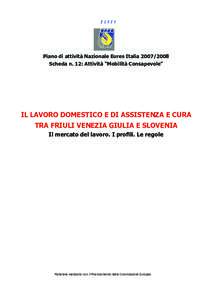 Piano di attività Nazionale Eures ItaliaScheda n. 12: Attività “Mobilità Consapevole” IL LAVORO DOMESTICO E DI ASSISTENZA E CURA TRA FRIULI VENEZIA GIULIA E SLOVENIA Il mercato del lavoro. I proﬁli. L